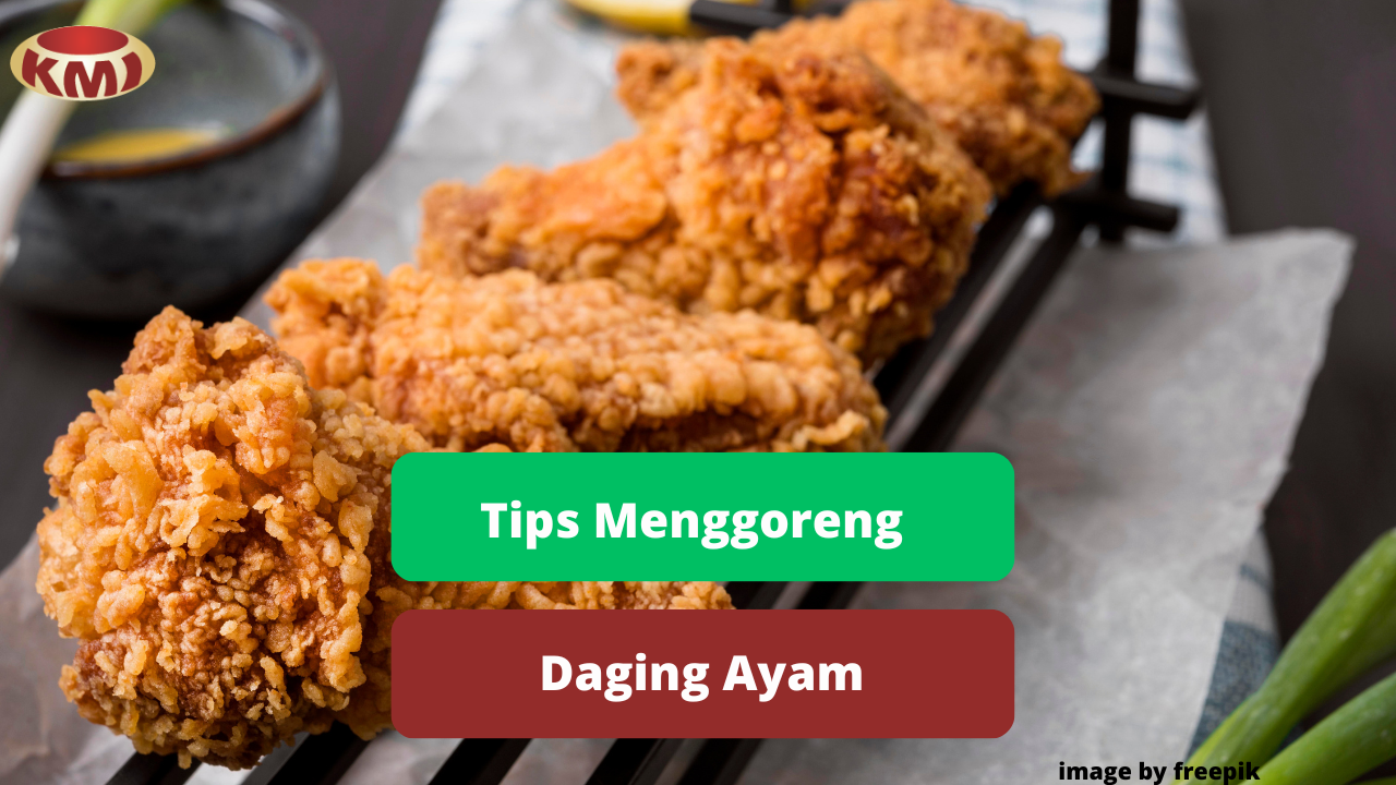 Berikut Ini Beberapa Tips Dalam Menggoreng Ayam